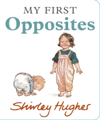 My First Opposites - Shirley Hughes