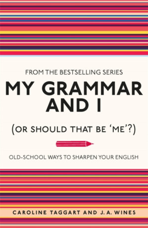 My Grammar and I (Or Should That Be 'Me'?) - J. A. Wines,Caroline Taggart