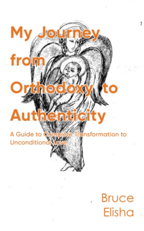 My Journey from Orthodoxy to Authenticity - Bruce Elisha