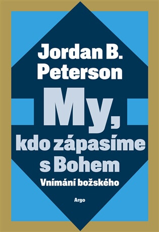 My, kdo zápasíme s Bohem - Jordan B. Peterson