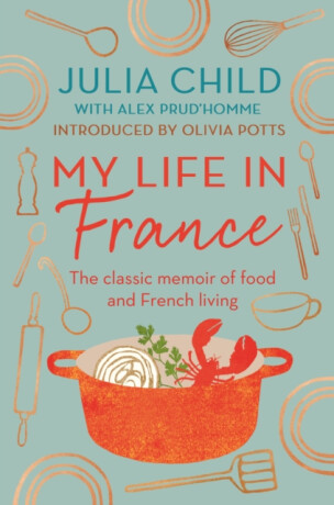 My Life in France - Julia Childová