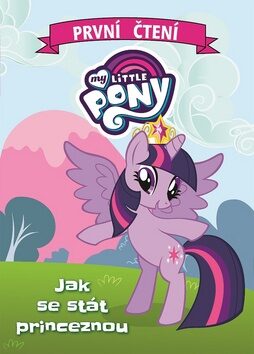 My Little Pony Jak se stát princeznou - Kolektiv