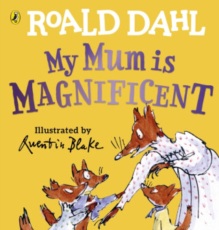 My Mum is Magnificent - Roald Dahl