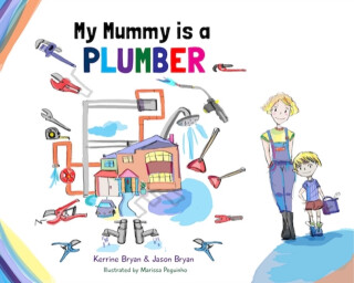 My Mummy is a Plumber - Jason Bryan,Kerrine Bryan