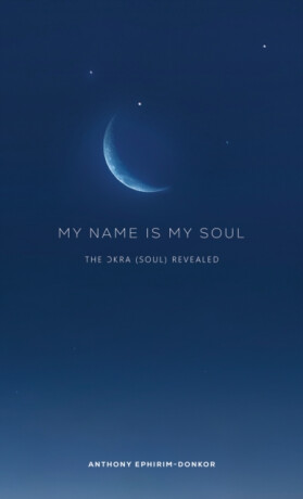 My Name Is My Soul - Anthony Ephirim-Donkor