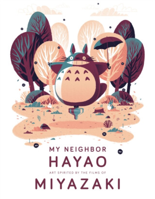 My Neighbor Hayao: Art Inspired by the Films of Miyazaki - 