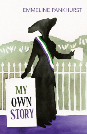 My Own Story - Emmeline Pankhurst