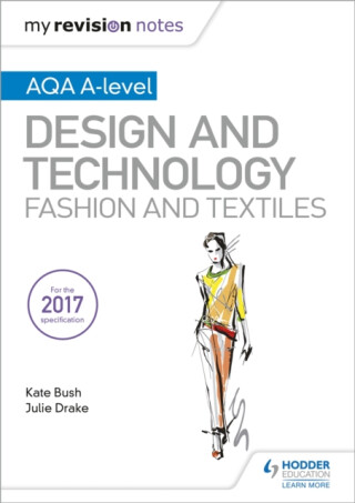My Revision Notes: AQA A-Level Design and Technology: Fashion and Textiles - Kate Bush,Julie Drake