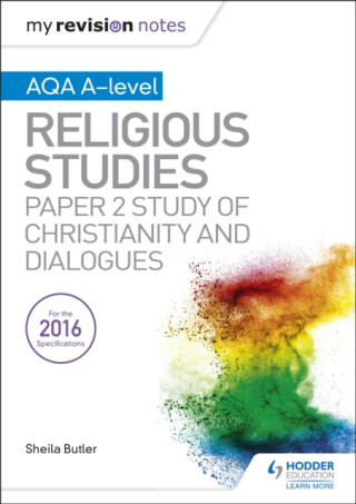 My Revision Notes AQA A-level Religious Studies: Paper 2 Study of Christianity and Dialogues - Sheila Butler