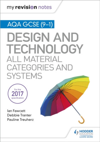 My Revision Notes: AQA GCSE (9-1) Design and Technology: All Material Categories and Systems - Ian Fawcett,Pauline Treuherz,Debbie Tranter