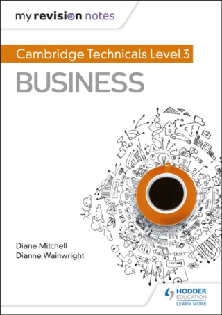 My Revision Notes: Cambridge Technicals Level 3 Business - Diane Mitchell,Dianne Wainwright