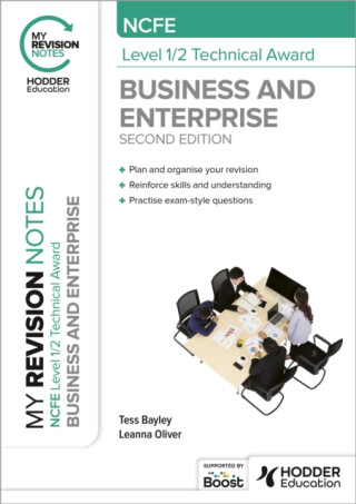 My Revision Notes: NCFE Level 1/2 Technical Award in Business and Enterprise Second Edition - Leanna Oliver,Tess Bayley