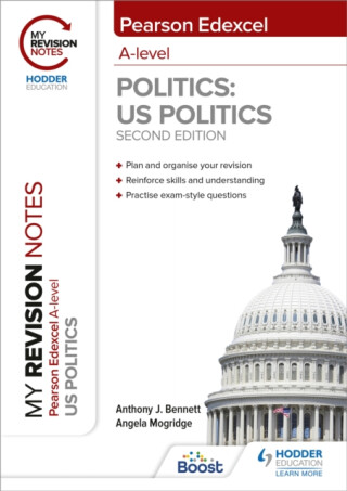 My Revision Notes: Pearson Edexcel A Level Politics: US Politics: Second Edition - Angela Mogridge,Anthony J Bennett
