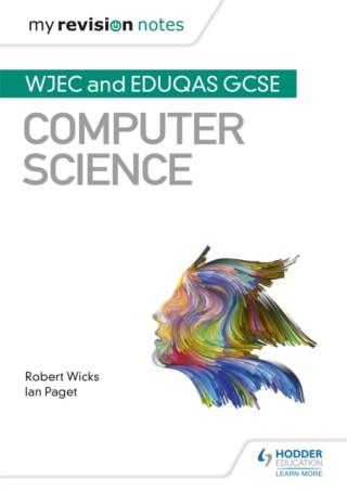 My Revision Notes: WJEC and Eduqas GCSE Computer Science - Robert Wicks,Ian Paget