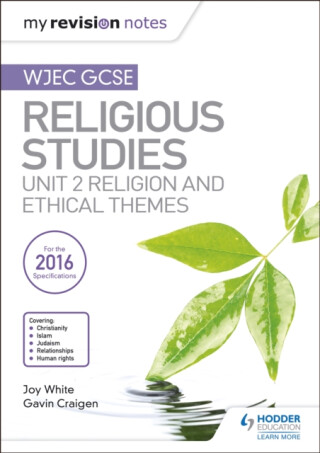 My Revision Notes WJEC GCSE Religious Studies: Unit 2 Religion and Ethical Themes - Gavin Craigen,Joy White