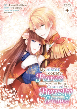 My Sister Took My Fiance and Now I'm Being Courted by a Beastly Prince (Manga) Vol. 4 - Yu Sakurai