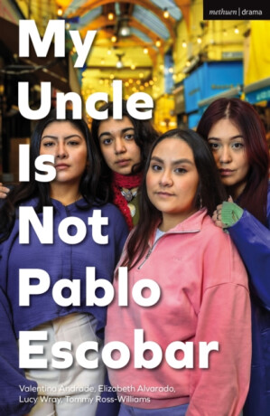 My Uncle Is Not Pablo Escobar - Elizabeth Alvarado,Valentina Andrade,Tommy Ross-Williams,Lucy Wray