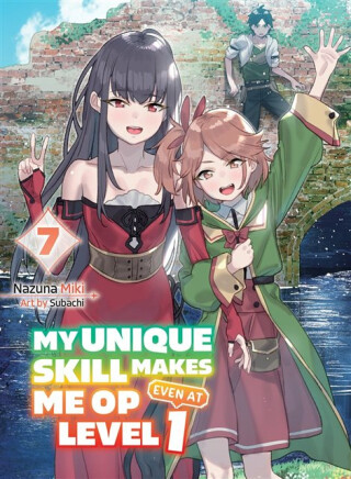 My Unique Skill Makes Me OP even at Level 1 Vol 7 (light novel) - Nazuna Miki,Subachi