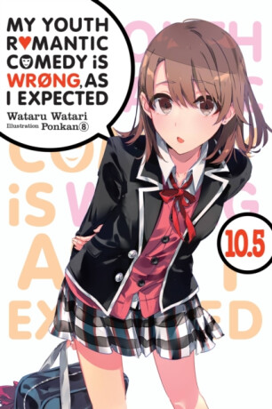 My Youth Romantic Comedy Is Wrong, As I Expected, Vol. 10.5 (light novel) - Wataru Watari,Ponkan 8