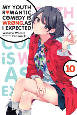 My Youth Romantic Comedy Is Wrong, As I Expected, Vol. 10 (light novel) - Wataru Watari,Ponkan 8