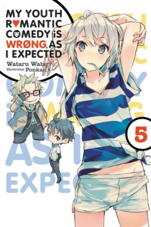 My Youth Romantic Comedy Is Wrong, As I Expected, Vol. 5 (Novel) - Wataru Watari