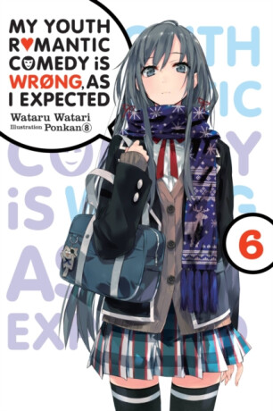 My Youth Romantic Comedy Is Wrong, As I Expected, Vol. 6 (light novel) - Wataru Watari,Ponkan 8