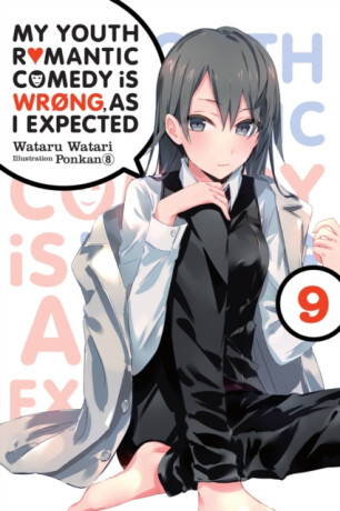 My Youth Romantic Comedy Is Wrong, As I Expected, Vol. 9 (light novel) - Wataru Watari,Ponkan 8