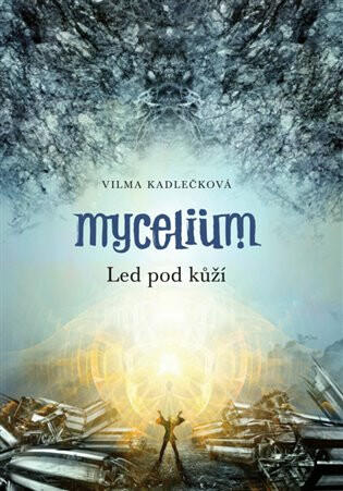Mycelium II:  Led pod kůží - Vilma Kadlečková