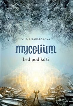 Mycelium 2:  Led pod kůží - Vilma Kadlečková