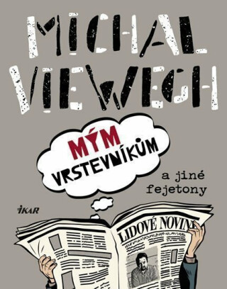 Mým vrstevníkům a jiné fejetony - Michal Viewegh