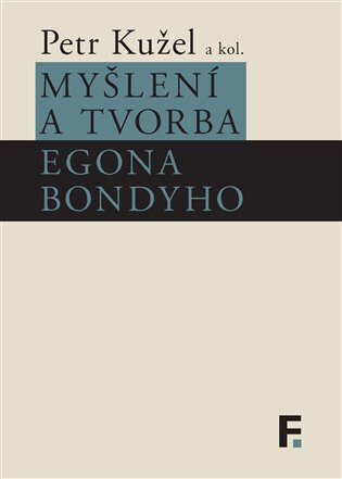 Myšlení a tvorba Egona Bondyho - Petr Kužel