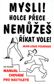 Mysli! Holce přece nemůžeš říkat vole! - Jean-Louis Fournier,Bruno Heitz