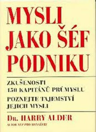 Mysli jako šéf podniku - Harry Alder