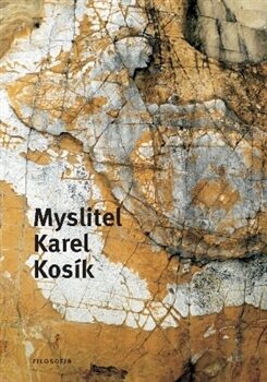 Myslitel Karel Kosík - Marek Hrubec,Josef Zumr,Miroslav Pauza