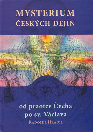 Mysterium českých dějin od praotce Čecha po sv. Václava - Radomil Hradil,Vít Vejražka