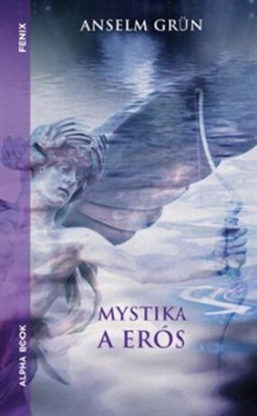 Mystika a erós - Anselm Grün,Gerhard Riedel