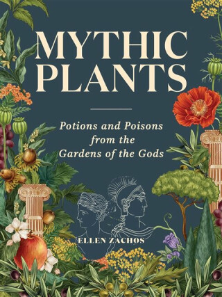 Mythic Plants - Ellen Zachos