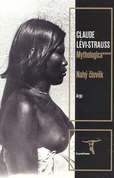 Mythologica IV - Nahý člověk - Claude Lévi-Strauss,Helena Beguivinová