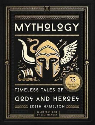 Mythology (75th Anniversary Illustrated Edition) - Edith Hamilton