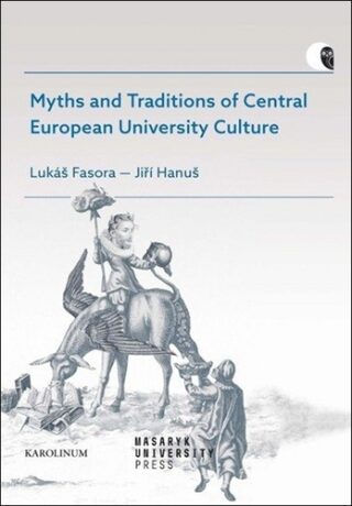 Myths and Traditions of Central European University Culture - Lukáš Fasora,Jiří Hanuš