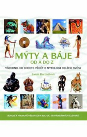 Mýty a báje od A do Z - Sarah Bartlettová