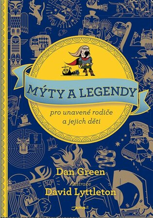 Mýty a legendy pro unavené rodiče a jejich děti - Dan Green,Lyttleton David