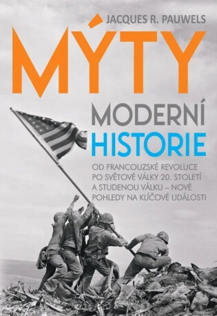 Mýty moderní historie - Od francouzské revoluce po světové války 20. století a studenou válku – nové pohledy na klíčové události - 