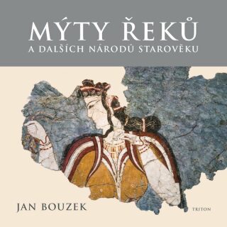 Mýty Řeků a dalších národů starověku - Jan Bouzek