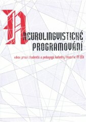Neurolingvistické programování &ndash; edice prací studentů a pedagogů katedry filozofie FF ZČU - Lada Hanzelínová,Zbyněk Metlický,Pavla Nová,Pavla Pokorná