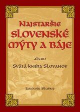 Najstaršie slovenské mýty alebo Svätá kniha Slovanov - Jaromír Slušný