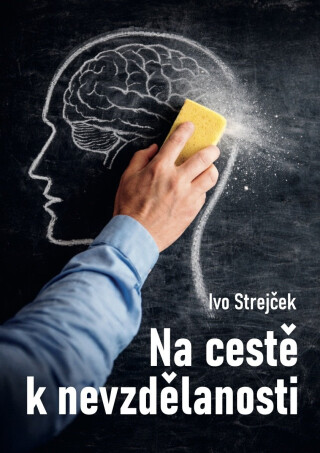 Na cestě k nevzdělanosti - Ivo Strejček