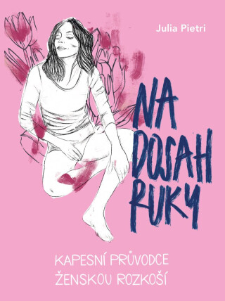 Na dosah ruky. Kapesní průvodce ženskou rozkoší - Julia Pietri