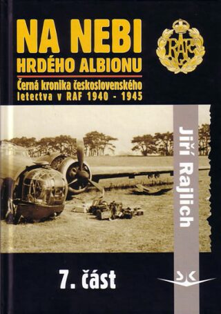 Na nebi hrdého Albionu - Černá kronika československého letectva v RAF 1940-1945 - 7. část - Jiří Rajlich