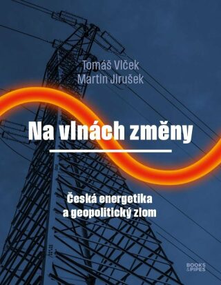 Na vlnách změny - Česká energetika a geopolitický zlom - Tomáš Vlček,Jirušek Martin